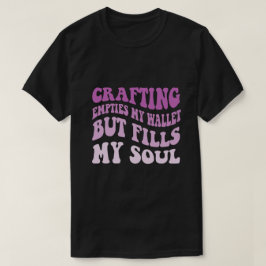 Skapar tomrum för min plånbok men fyller min själ t shirt