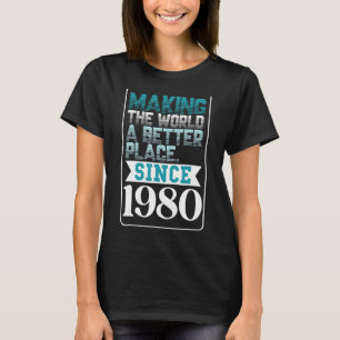 Skapar världen ett bättre ställe sedan 1980 t shirt