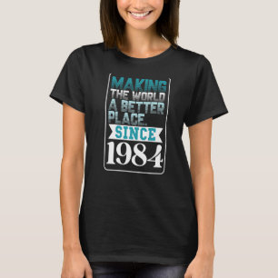 Skapar världen ett bättre ställe sedan 1984 t shirt