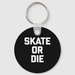 Skate eller dö Roligt Skateboard Skridskoåkare Ska Nyckelring