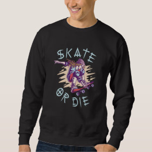 Skate eller dö Skateboarder tjej Lång Ärmad Tröja