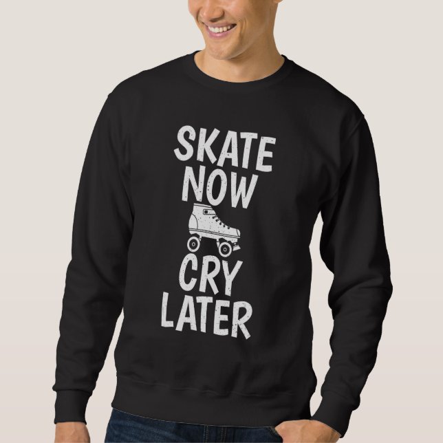 Skate Now Cry Later Roller Skating Lång Ärmad Tröja (Framsida)