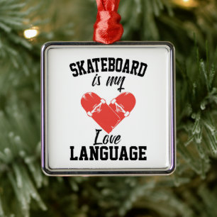 Skateboard är Mitt Kärlek-språk - Lustigt Skateboa Julgransprydnad Metall