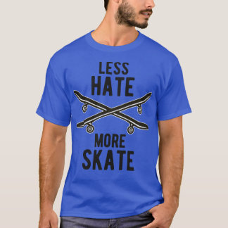 Skateboard mindre Hate More Skateboarding T Shirt