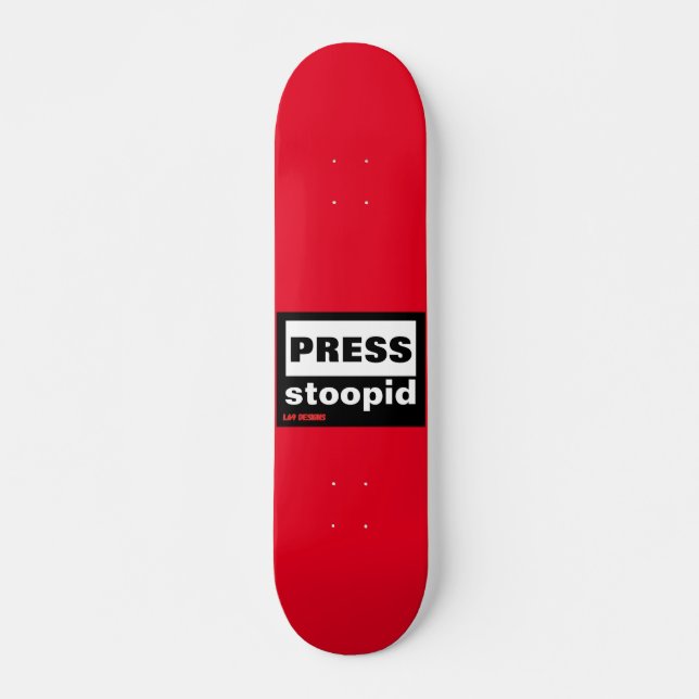 Skateboard "PRESS STOOPID" (Framsida)
