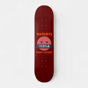 Skateboard "VARNING PESKY CITIZEN"