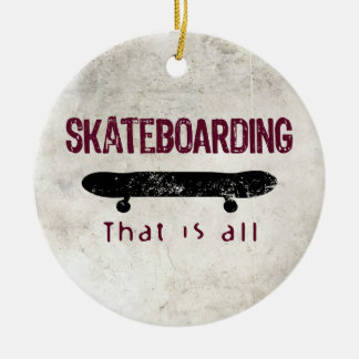Skateboarding är allt julgransprydnad keramik