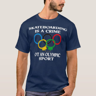 Skateboarding is a crime not an sport Funny T Shirt