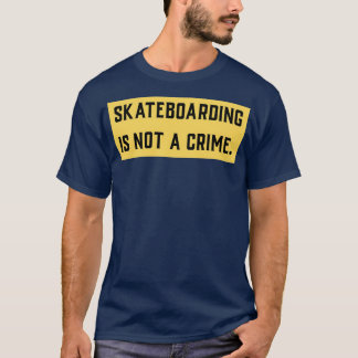 Skateboarding is not a crime 21 t shirt