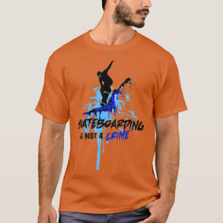 Skateboarding is not a crime 33 t shirt