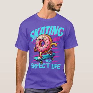 SKATING INTO THE PERFECT LIFE T SHIRT
