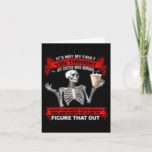 Skeleton är inte mitt fel du trodde att min syster kort