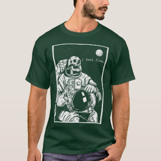 Skeleton Astronaut i Space I känner Bra Mörk Humor T Shirt