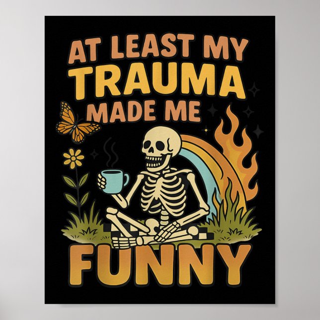 Skeleton At Least My Trauma Made Me Funny  Poster (Framsidan)