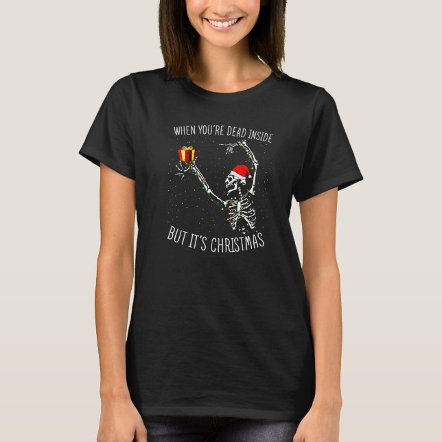 Skeleton Christmas Dancing Dead Inside But Its Hol T Shirt (Framsida)
