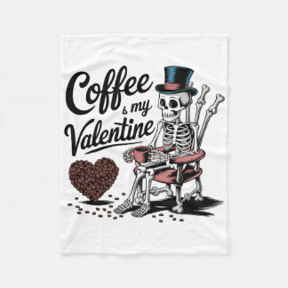 Skeleton Coffee Is My Valentine Funny Coffee Drink Fleecefilt