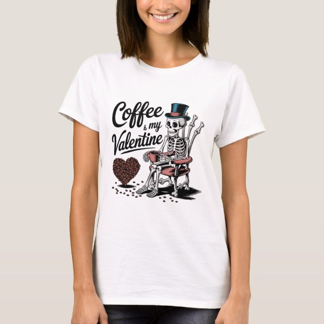 Skeleton Coffee Is My Valentine Funny Coffee Drink T Shirt (Framsida)