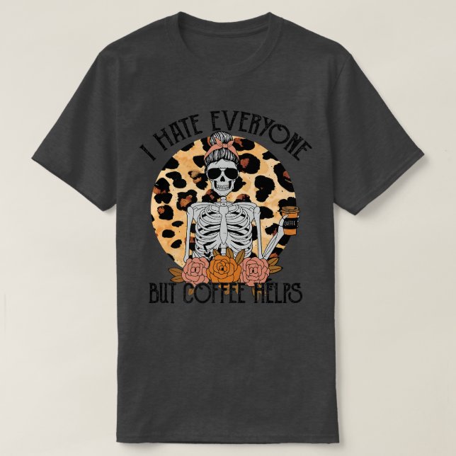 Skeleton Coffee Leopard, jag hatar alla utom kaffe T Shirt (Design framsida)