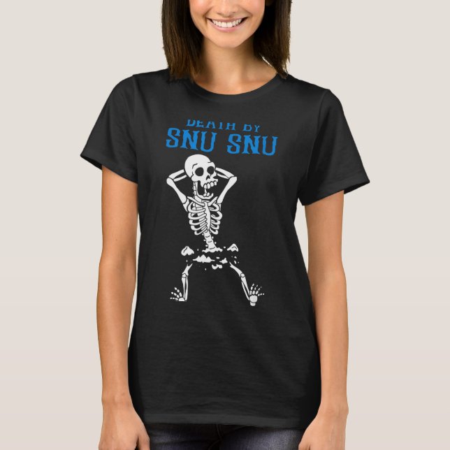 Skeleton Death By Snu Snu Broken Legs Funny Quote  T Shirt (Framsida)