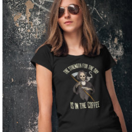 Skeleton Grim Reaper Coffee Funny Quote T Shirt