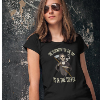 Skeleton Grim Reaper Coffee Funny Quote T Shirt