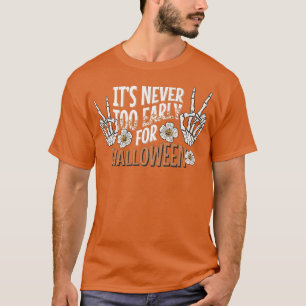 Skeleton Händer Det är aldrig för Tidigt för Hallo T Shirt