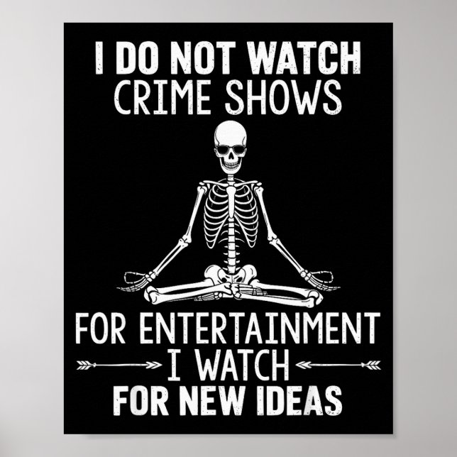 Skeleton I Do Not Watch Crime Shows For Entertainm Poster (Framsidan)