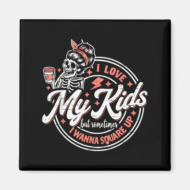 Skeleton I Love My Kids But Sometimes I W Square U Magnet (Framsidan)