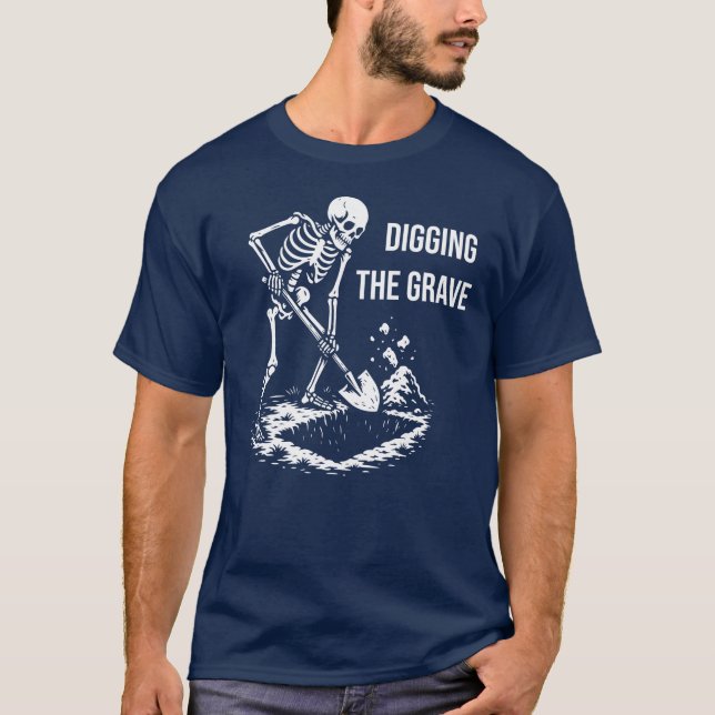Skeleton is digging the grave t shirt (Framsida)