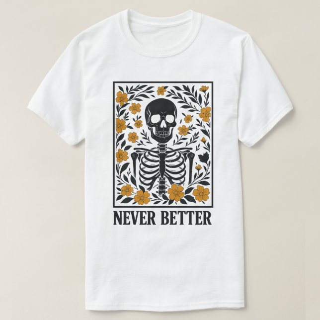 Skeleton med blommande blommor...aldrig bättre cit t shirt (Design framsida)