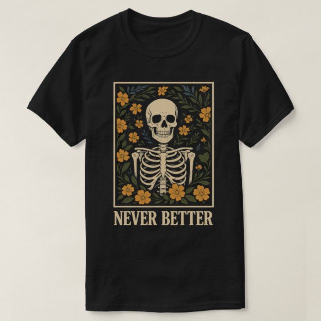 Skeleton med blommande blommor...aldrig bättre cit t shirt (Design framsida)