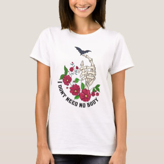 Skeleton och blommor Jag behöver ingen kropp T Shirt