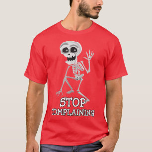 Skeleton Pun Funny Sarkastic Sluta klaga T Shirt