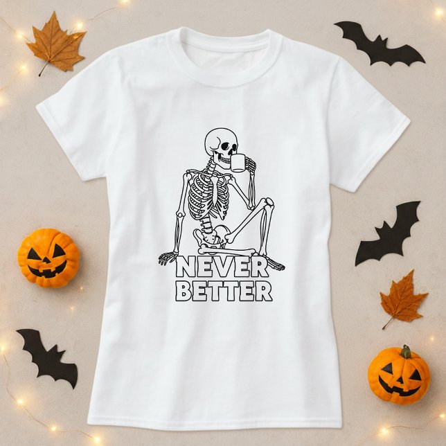 Skeleton som dricker kaffe är aldrig bättre t shirt (Skapare uppladdad)