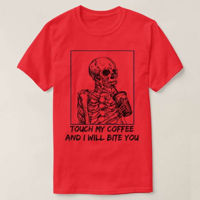 Skeleton Touch My Coffee I Will Bite You  T Shirt (Design framsida)