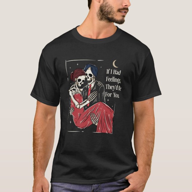 Skeleton Valentines Day If I Had Feelings Theyu201 T Shirt (Framsida)