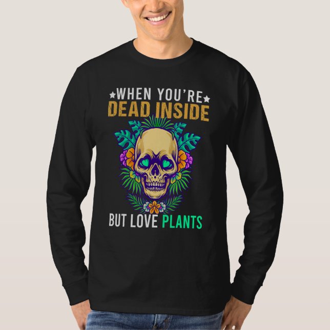 Skeleton When You're Dead Inside But Love Plants G T Shirt (Framsida)