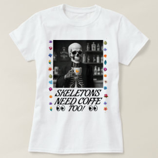 Skeletoner behöver också kaffe! t shirt