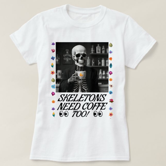 Skeletoner behöver också kaffe! t shirt (Design framsida)