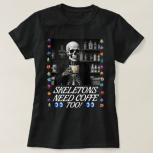 Skeletoner behöver också kaffe! T-Shirt