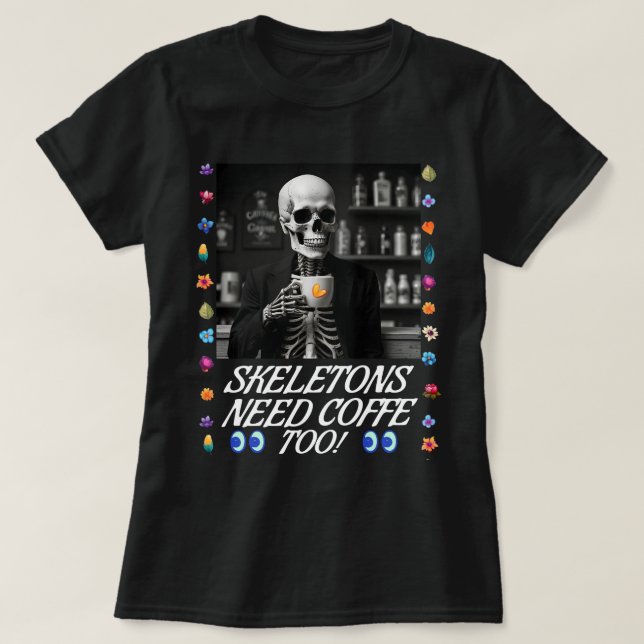 Skeletoner behöver också kaffe! T-Shirt (Design framsida)