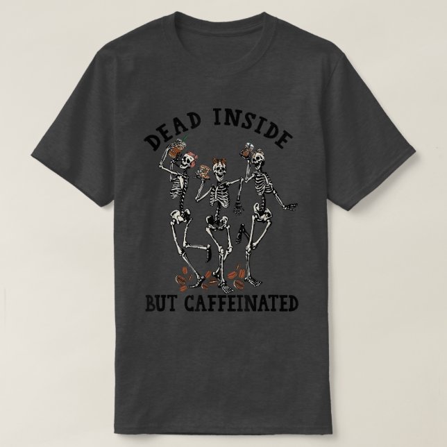 Skeletons Dancing With Coffee Dead Inside But Caff T Shirt (Design framsida)