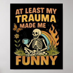 Skelett Åtminstone Min Trauma Gjorde Mig Rolig Poster