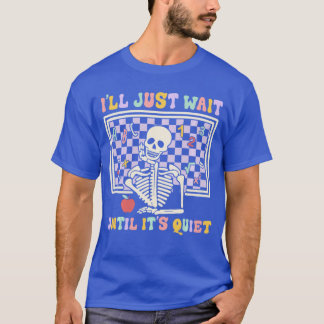 Skelett Halloween-lärare Jag väntar bara tills det T Shirt
