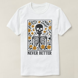 Skelett med blommande blommor Aldrig bättre citat T Shirt