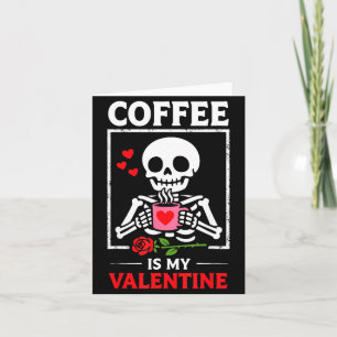 Skelettkaffe är min Valentine roliga Valentines D Kort