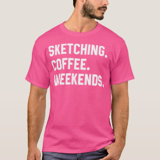Sketching Coffee Helg Funny Sketching Shirts W T Shirt