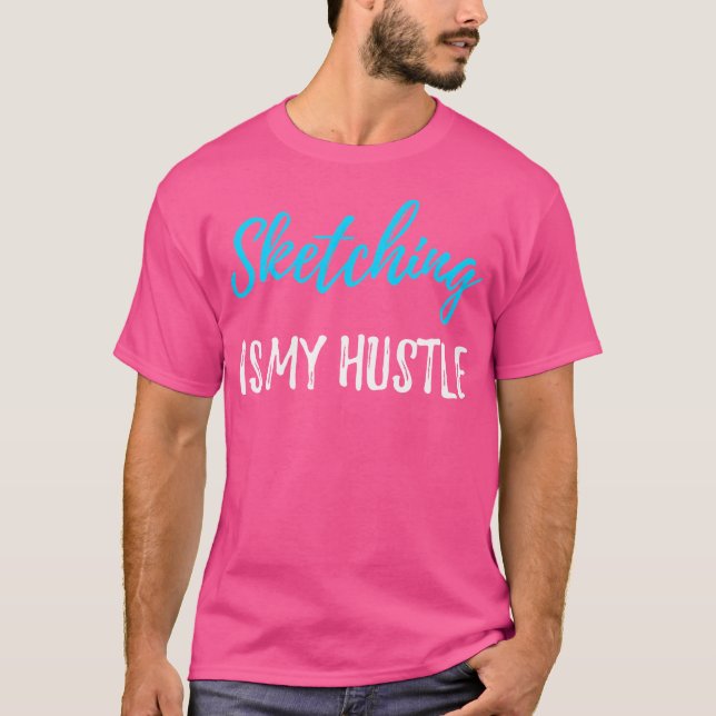 Sketching Hustle Shirt Funny Sketch Artist Gift-ID T (Framsida)