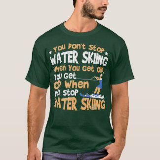 Ski att du inte slutar att hoppa över Vatten när d T Shirt