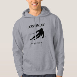 Ski Fast Or Go Home - Funny Alpine Skiing Gift Hoodie
